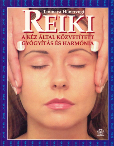 Tanmaya Honervogt - Reiki - A kz ltal kzvettett gygyts s harmnia