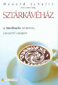 Howard Schultz - Sztrkvhz - A Starbucks trtnete csszrl csszre