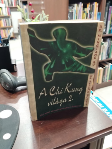 Mingtang Xu; Dr. Berend Róbert - A Chi Kung világa 2. - Ősi kínai egészségmegőrző módszer