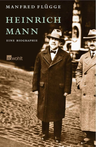 Manfred Fl�gge - Heinrich Mann - Eine Biographie