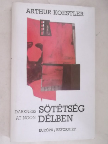 Arthur Koestler - Sötétség délben Az első kihallgatás - A második kihallgatás - A harmadik kihallgatás - A grammatikai fikció