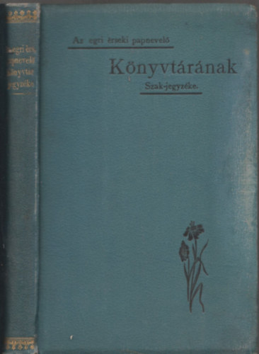 Nyizsnyay Iv�n - Az Egri �rseki Papnevel� Int�zet k�nyvt�r�nak szakok szerint val� jegyz�ke