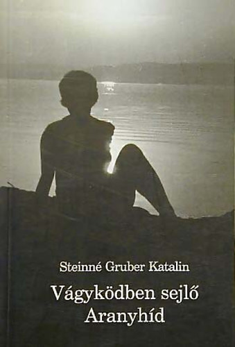 Steinn� Gruber Katalin - V�gyk�dben sejl� Aranyh�d