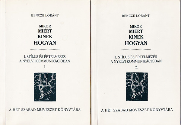 Bencze L�r�nt  (szerk.) - Mikor, mi�rt, kinek, hogyan? I.- St�lus �s �rtelmez�s a nyelvi kommunik�ci�ban 1-2.