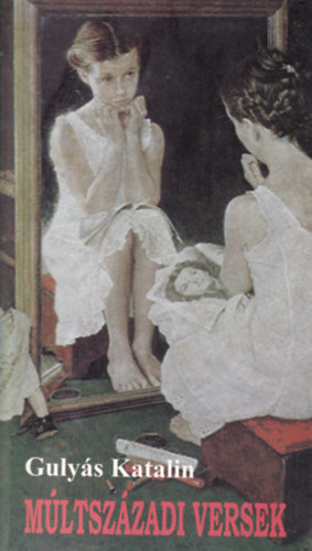 Gulyás Katalin - Múltszázadi versek