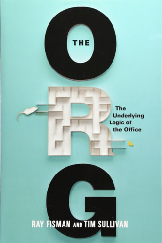 Tim Sullivan Ray Fisman - The Org: The Underlying Logic of the Office