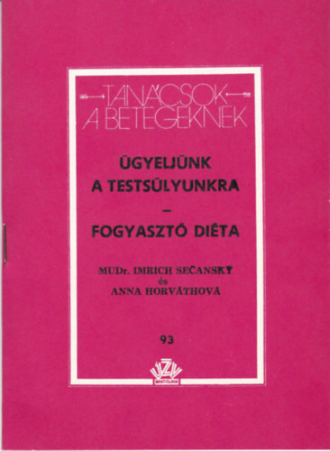 Anna Horvthov MUDr. Imrich Secansky - gyeljnk a testslyunkra - Fogyaszt dita - Tancsok betegeknek - 93