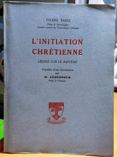 Pierre Paris - L'initiation chrétienne - lecons sur le baptéme (Keresztény beavatás - leckék a keresztségről)