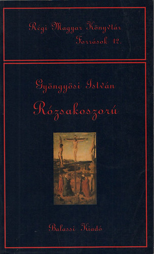Gyngysi Istvn - Rzsakoszor (Rgi Magyar Knyvtr Forrsok 12.)