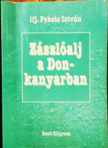 Ifj. Fekete István - Zászlóalj a Don-kanyarban