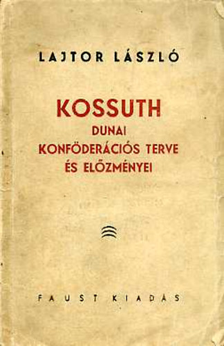 Lajtor L�szl� - Kossuth dunai konf�der�ci�s terve �s el�zm�nyei