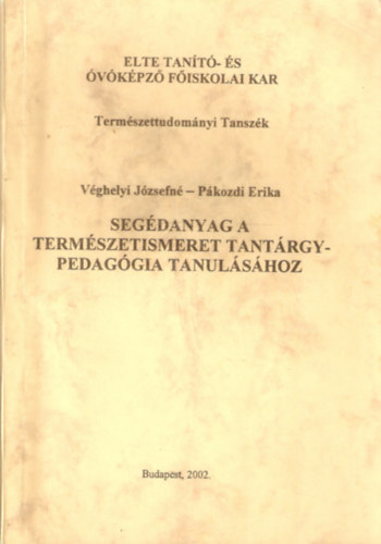 P�kozdi Erika V�ghelyi J�zsefn� - Seg�danyag a term�szetismeret tant�rgypedag�gia tanul�s�hoz