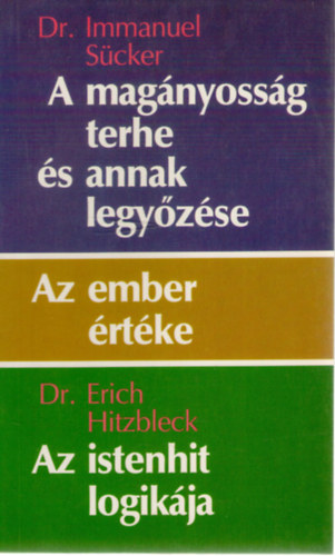 Dr. Immanuel Scker, Dr. Erich Hitzbleck - A magnyossg terhe s annak legyzse o Az ember rtke o Az istenhit logikja
