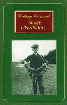 Szchenyi Zsigmond - Ahogy elkezddtt... (Egy magyar vadsz hitvallsa. Els rsz)