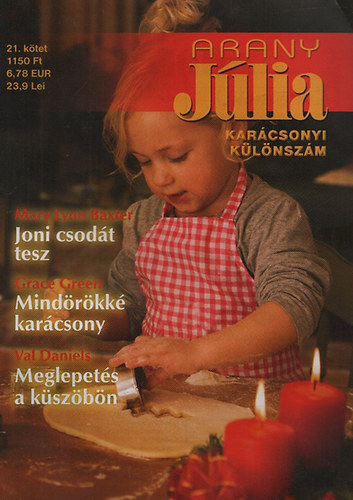 Mary Lynn Baxter; Grace Green; Val Daniels - Arany Júlia 21.kötet (Karácsonyi különszám) : Joni csodát tesz + Mindörökké karácsony + Meglepetés a küszöbön
