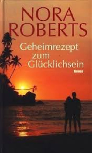 Nora Roberts - Geheimrezept zum Glcklichsein