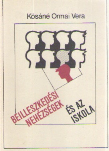 Kósáné Ormai Vera - Beilleszkedési nehézségek és az iskola