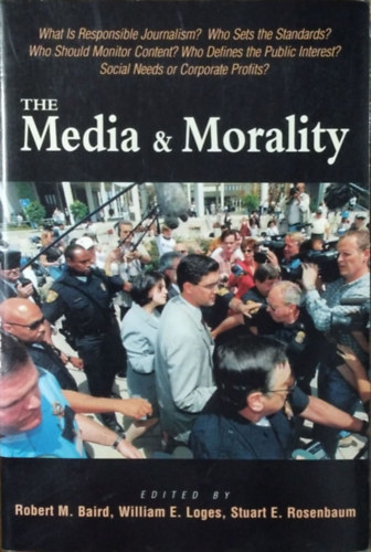 Robert M. Baird - William E. Loges - Stuart E. Rosenbaum  (eds.) - The Media and Morality