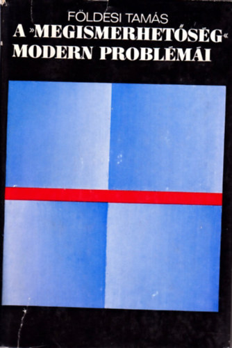 F�ldesi Tam�s - A "megismerhet�s�g" modern probl�m�i