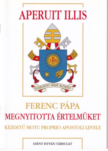 Dr. Dis Istvn - Aperuit Illis - Ferenc Ppa Megnyitotta rtelmket kezdet Motu Proprio Apostoli levele