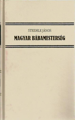 Steidele J�nos - Magyar b�bamesters�g