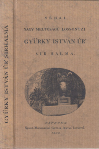 N�hai nagy m�lt�s�g� Lossonctzi Gy�rky Istv�n �r sir halma (+ mell�klet)- reprint