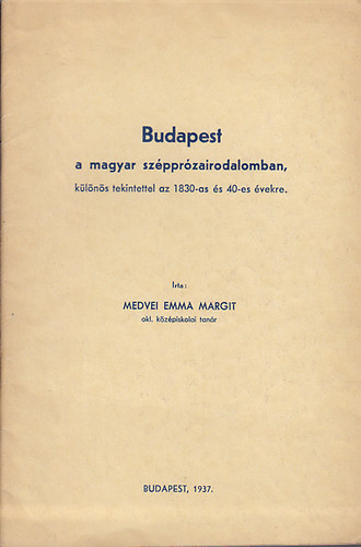 Medvei Emma Margit - Budapest a magyar szpprzairodalomban 1830-40-es vekben