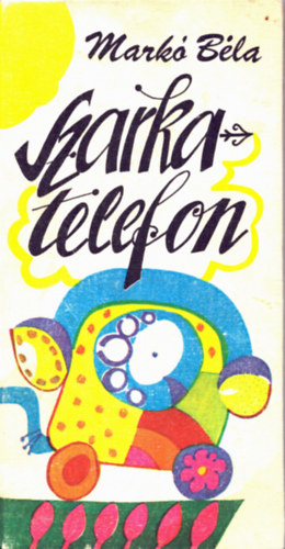 Markó Béla - Szarka-telefon (Versek kisfiúknak-kislányoknak)