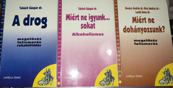 Dr. Kovcs Andrs, Dr. Kiss Andrs, Landi Anna dr. Takch Gspr dr. - 3db Az egszsges letrt knyv - Takch Gspr dr. -  Mirt ne igyunk sokat...; A drog; Kovcs Andrs dr.-Kiss Andrs dr.-Landi Anna dr. - Mirt ne dohnyozzunk?