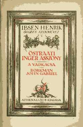 Ibsen Henrik - straati Inger asszony-A vadkacsa-Borkman John Gabriel