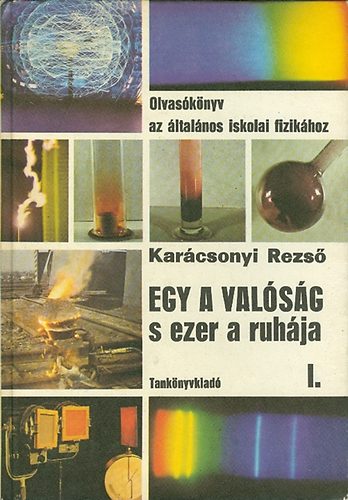 Dr. Karácsonyi Rezső - Egy a valóság s ezer a ruhája I.