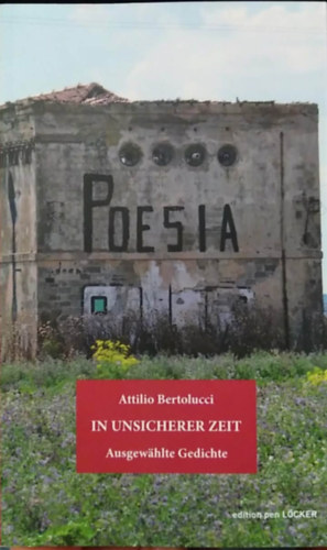 Attilio Bertolucci - Poesia - In Unsicherer Zeit - Ausgewahlte Gedichte (Bizonytalan id�ben - n�met nyelv� versesk�tet v�logat�s)