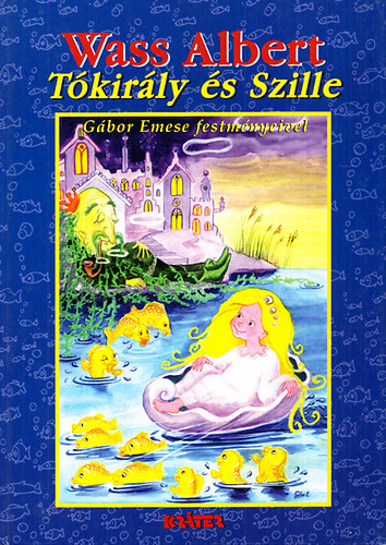 Wass Albert - Tkirly s Szille (Tavak knyve mesesorozat 1.) + vszakok teremtse (Tavak knyve mesesorozat 3.)