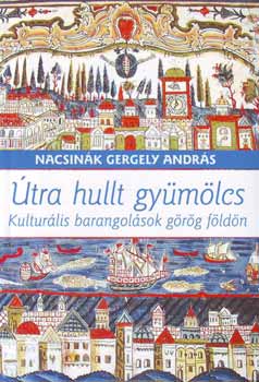 Nacsink Gergely Andrs - tra hullt gymlcs - Kulturlis barangolsok grg fldn