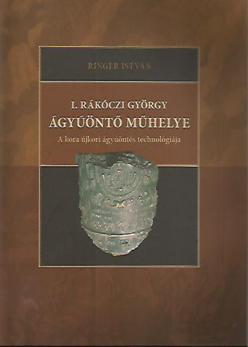 Ringer Istv�n - I. R�k�czi Gy�rgy �gy��nt� m�helye