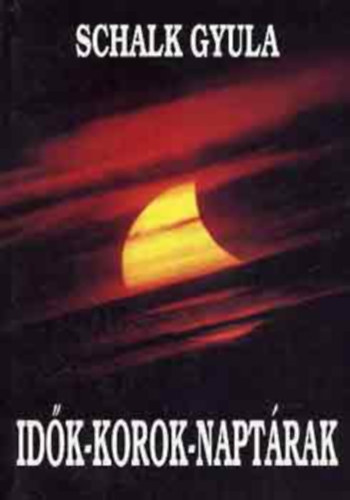 Schalk Gyula - Idők-korok -naptárak