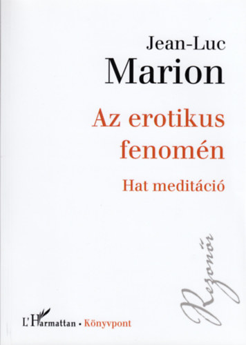 Jean-Luc Marion - Az erotikus fenom�n - Hat medit�ci�