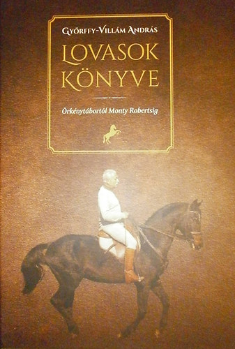 Gyrffy-Villm Andrs - Lovasok knyve (rknytbortl Monty Robertsig)