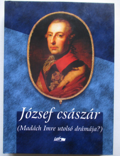 Lazi Kiad� - J�zsef cs�sz�r (Mad�ch Imre utols� dr�m�ja?)