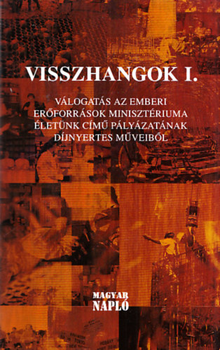 Visszhangok I. - V�logat�s az Emberi Er�forr�sok Miniszt�riuma �let�nk c�m� p�ly�zat�nak d�jnyertes m�veib�l