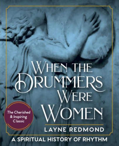 Layne Redmond - When the Drummers Were Women: A Spiritual History of Rhythm