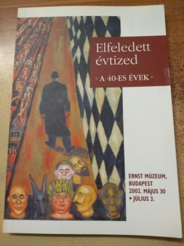 Sz�cs Gy�rgy - Elfeledett �vtized - A 40-es �vek (Ernst M�zeum, Budapest 2002. m�jus 30-j�lius 3-)