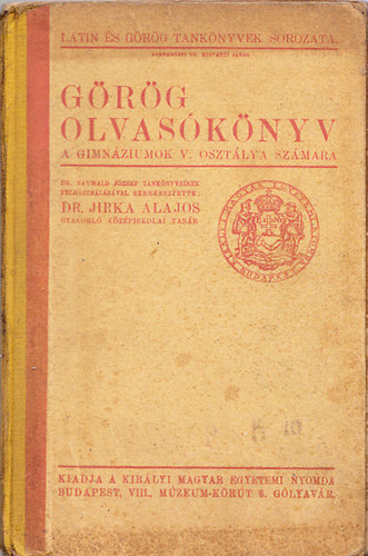 Dr. Jirka Alajos  (szerk.) - Grg olvasknyv a gimnziumok V. osztlya szmra