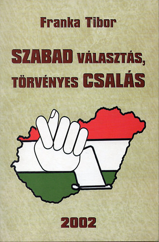 Franka Tibor - Szabad vlaszts, trvnyes csals