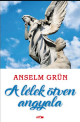 Anselm Grn - A llek tven angyala