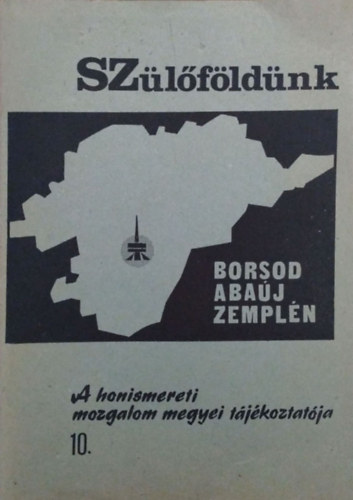 Kov�ts D�niel  (szerk.) - Sz�l�f�ld�nk, Borsod-Aba�j-Zempl�n - A honismereti mozgalom megyei t�j�koztat�ja, 10. (1987. j�nius)