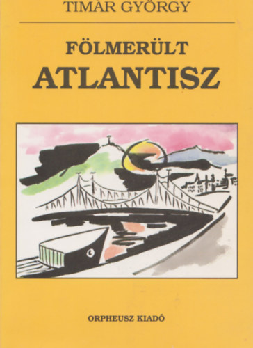 Timár György - Fölmerült Atlantisz avagy a szerelem regénye