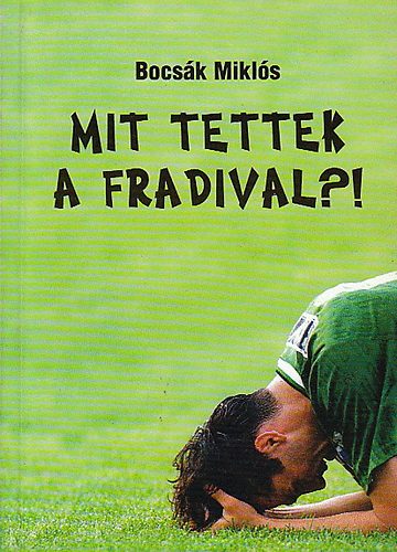 Bocsák Miklós - Mit tettek a Fradival?!