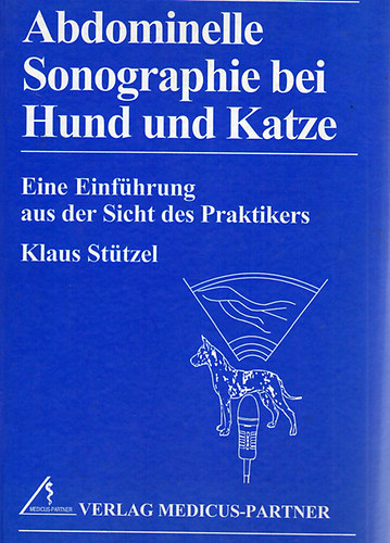 Klaus Stützel - Abdominelle Sonographie bei Hund und Katze - Eine Einführung aus der Sicht des Praktikers