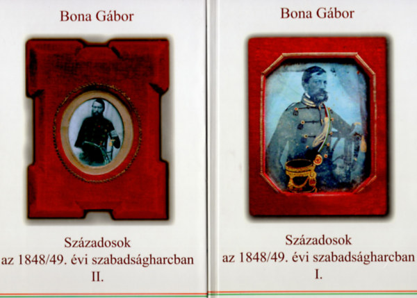 Bona Gábor - Századosok az 1848/49. évi szabadságharcban I-II.